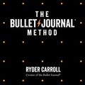 Cover Art for B07G3HFC1P, The Bullet Journal Method: Track Your Past, Order Your Present, Plan Your Future by Ryder Carroll