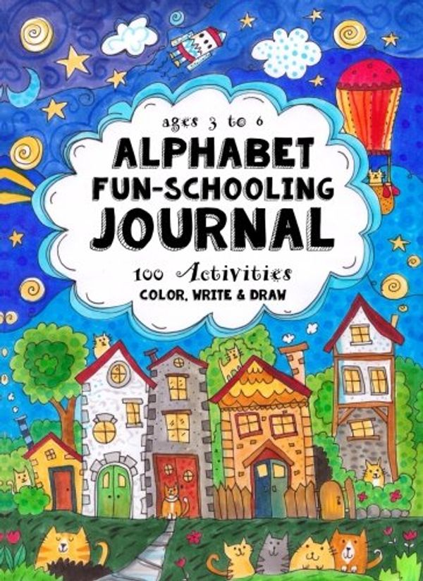 Cover Art for 9781541357143, Ages 3 to 6 - Alphabet Fun-Schooling Journal: 100 Activities - Color, Write & Draw by Sarah Janisse Brown