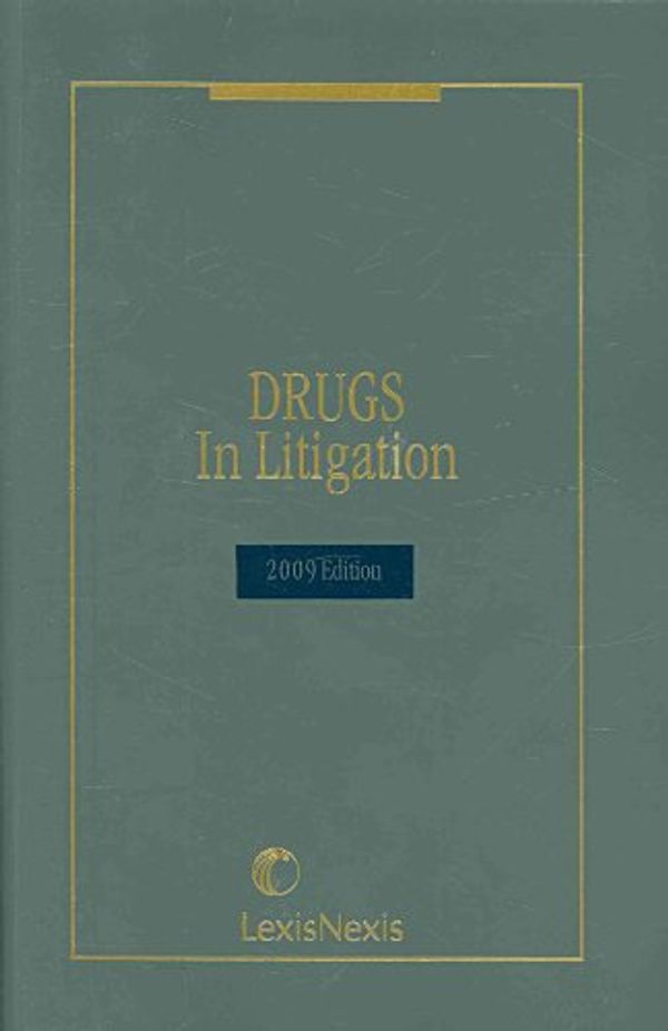 Cover Art for 9781422477502, 2009 Drugs in Litigation by Lexis Nexis Publishing
