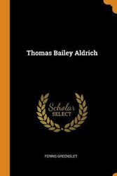 Cover Art for 9780342332779, Thomas Bailey Aldrich by FERRIS GREENSLET