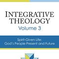 Cover Art for 9780310521099, Integrative Theology,: Volume 3: Spirit-Given Life: God's People, Present and Future by Gordon R. Lewis, Bruce A. Demarest