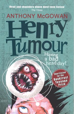 Cover Art for 9780099488231, Henry Tumour by Anthony McGowan