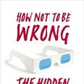 Cover Art for 8601404229794, By Jordan Ellenberg How Not to be Wrong: The Hidden Maths of Everyday Life by Jordan Ellenberg