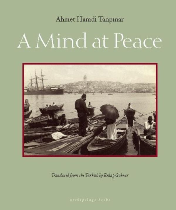 Cover Art for 2370004415475, A Mind at Peace by Ahmet Hamdi Tanpinar