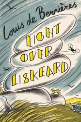 Cover Art for 9781787304000, Light Over Liskeard: From the Sunday Times bestselling author of Captain Corelli's Mandolin by Louis de Bernieres