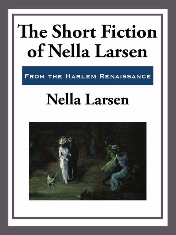 Cover Art for 9781627930888, The Short Fiction of Nella Larsen by Nella Larsen