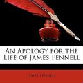 Cover Art for 9781146798983, An Apology for the Life of James Fennell by James Fennell