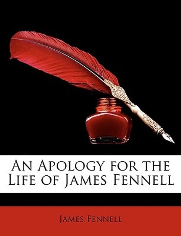 Cover Art for 9781146798983, An Apology for the Life of James Fennell by James Fennell