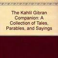 Cover Art for 9780679441403, The Kahlil Gibran Companion: A Collection of Tales, Parables, and Sayings/Audio Cassette by Kahlil Gibran