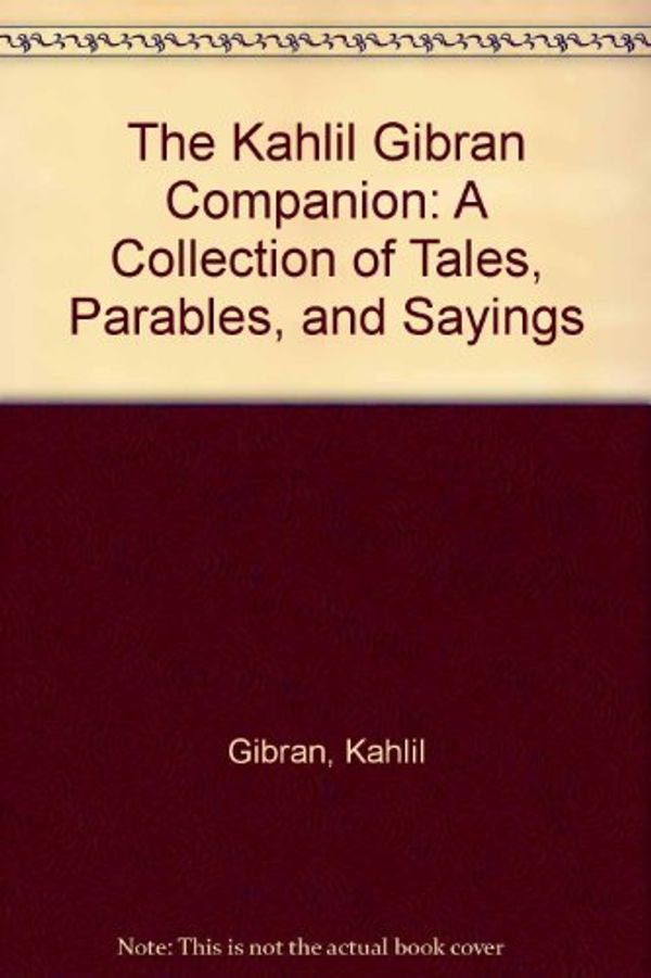 Cover Art for 9780679441403, The Kahlil Gibran Companion: A Collection of Tales, Parables, and Sayings/Audio Cassette by Kahlil Gibran