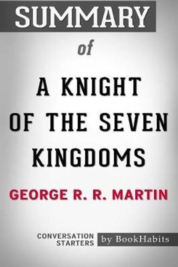 Cover Art for 9781388992866, Summary of A Knight of the Seven Kingdoms by George R. R. Martin: Conversation Starters by BookHabits