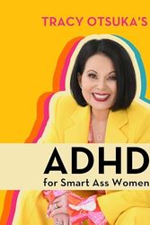 Cover Art for B08JL8P1ZQ, ADHD for Smart Ass Women with Tracy Otsuka by Tracy Otsuka