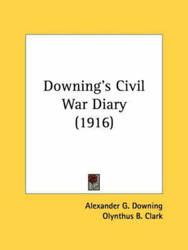 Cover Art for 9781436825405, Downing's Civil War Diary (1916) by Alexander G. Downing
