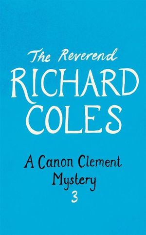 Cover Art for 9781474612715, Untitled Canon Clement Mystery 3 by Coles, Reverend Richard