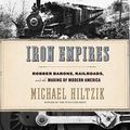 Cover Art for 9780358309529, Iron Empires: Robber Barons, Railroads, and the Making of Modern America by Michael Hiltzik
