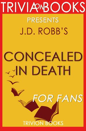 Cover Art for 1230001209037, Concealed in Death: A Novel by J.D. Robb (Trivia-On-Books) by Trivion Books