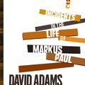 Cover Art for 9780307376060, Incidents in the Life of Markus Paul by David Adams Richards