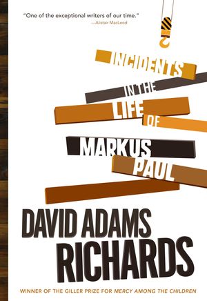 Cover Art for 9780307376060, Incidents in the Life of Markus Paul by David Adams Richards
