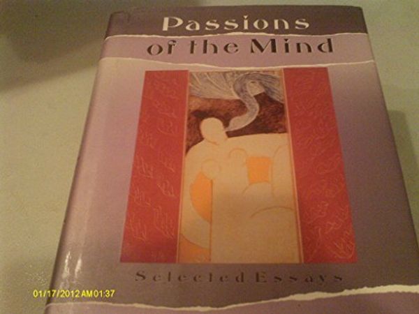 Cover Art for 9780679405115, Passions of the Mind: Selected Writings by A. S. Byatt