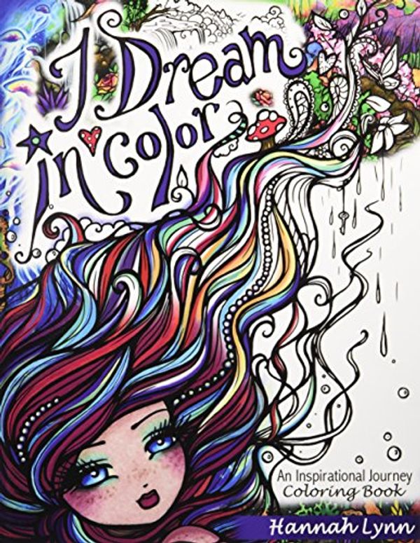 Cover Art for 9780692830772, I Dream in Color: An Inspirational Journey Coloring Book by Hannah Lynn