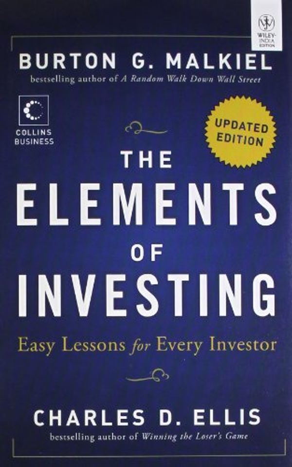 Cover Art for 9788126542390, The Elements of Investing: Easy Lessons for Every Investor by Burton G Malkiel Charles D Ellis