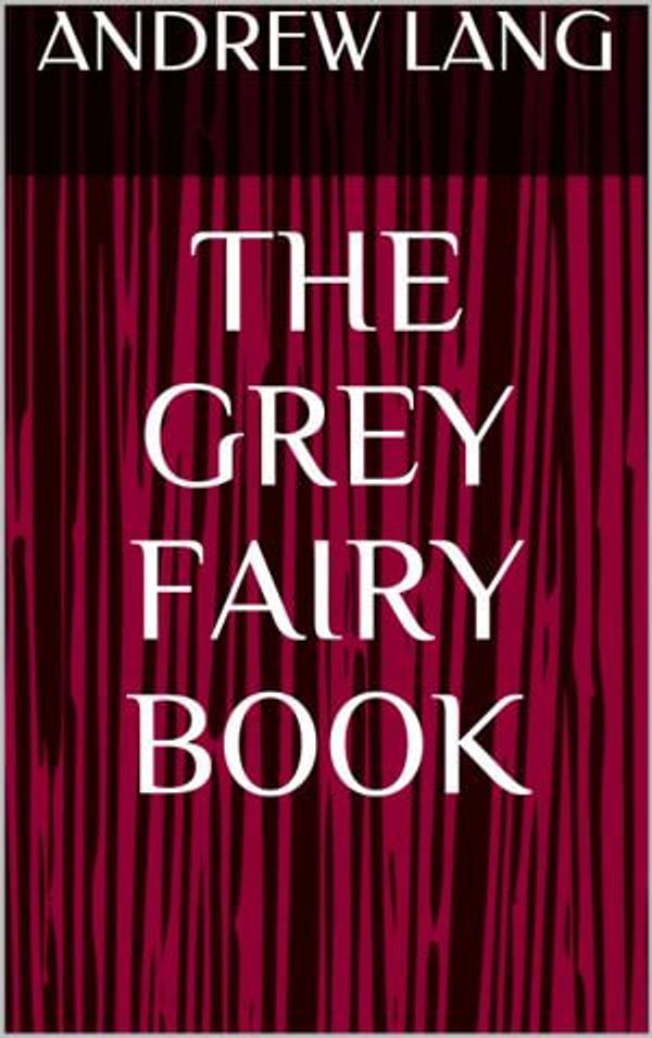Cover Art for 1230003120989, The Grey Fairy Book by Andrew Lang
