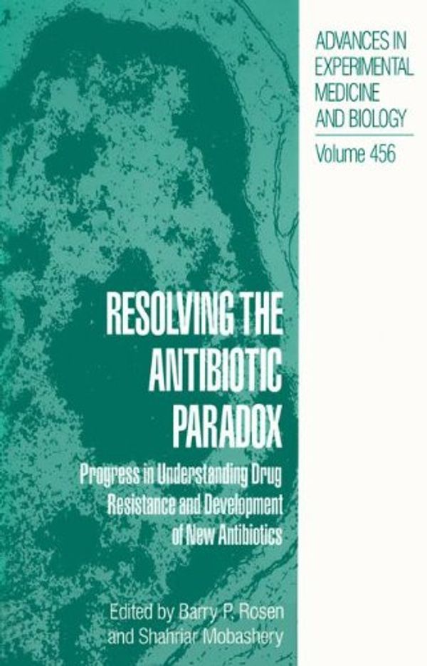 Cover Art for 9780306460395, Resolving the Antibiotic Paradox: Progress in Understanding Drug Resistance and Development of New Antibiotics (Advances in Experimental Medicine and Biology) by Barry P. Rosen