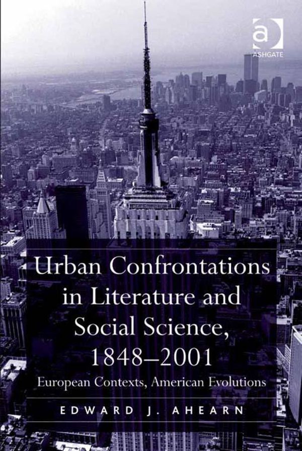 Cover Art for 9781409475606, Urban Confrontations in Literature and Social Science, 1848-2001 by Professor Edward J Ahearn