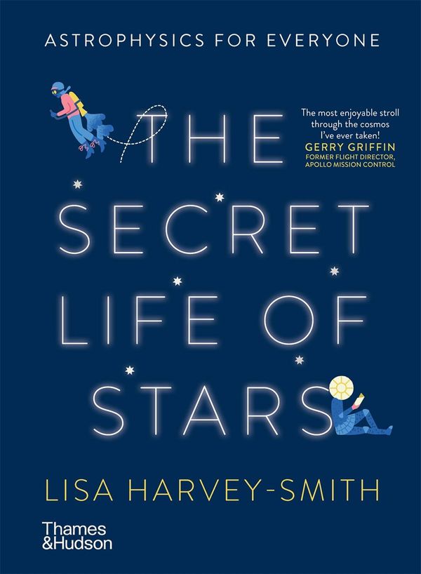 Cover Art for 9781760761226, The Secret Life of Stars: Astrophysics for Everyone by Harvey-Smith, Lisa