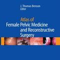 Cover Art for 9781573403047, Atlas of Female Pelvic Medicine and Reconstructive Surgery by J. Thomas Benson