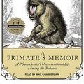 Cover Art for 9781452618531, A Primate's Memoir by Robert M. Sapolsky