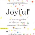 Cover Art for 9781478968344, Joyful: The Surprising Power of Ordinary Things to Create Extraordinary Happiness by Ingrid Fetell Lee