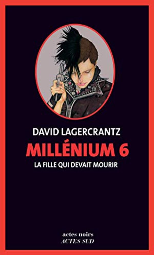 Cover Art for B07SZ8YW1Q, Millénium 6 - La fille qui devait mourir (Actes noirs) (French Edition) by David Lagercrantz