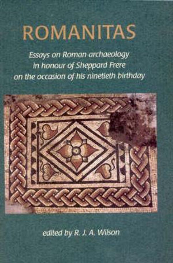 Cover Art for 9781842172483, Romanitas: Essays on Roman Archaeology in Honour of Sheppard Frere on the Occasion of His Ninetieth Birthday by Roger J.A. Wilson