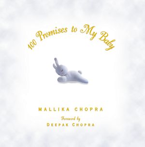 Cover Art for 9781605296012, 100 Promises to My Baby by Deepak Chopra, Mallika Chopra