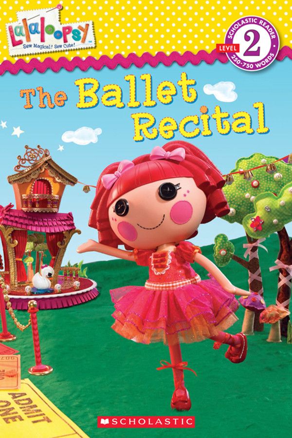 Cover Art for 9780545532914, Scholastic Reader Level 2: Lalaloopsy: The Ballet Recital by Unknown