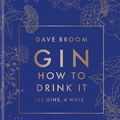 Cover Art for 9781784727277, Gin: How to Drink it by Dave Broom