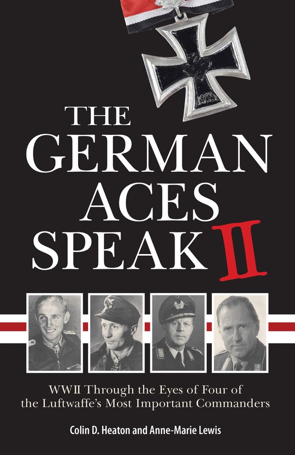Cover Art for 9780760361559, The German Aces Speak II: World War II Through the Eyes of Four More of the Luftwaffe's Most Important Commanders: 2 by Colin Heaton