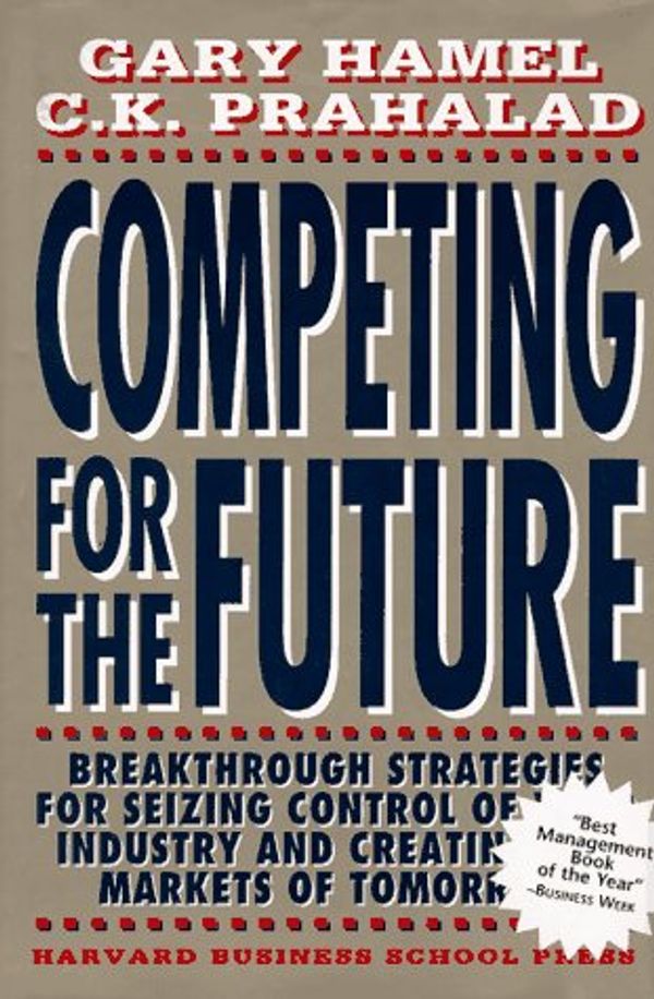 Cover Art for 9780875844169, Competing for the Future by Gary Hamel, C. K. Prahalad