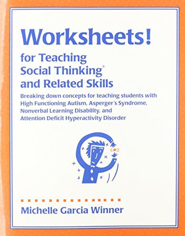 Cover Art for 9780970132031, Worksheets for Teaching Social Thinking and Related Skills by Michelle Garcia Winner