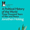 Cover Art for B07CV46MTV, A Political History of the World: Three Thousand Years of War and Peace (Pelican Books) by Jonathan Holslag