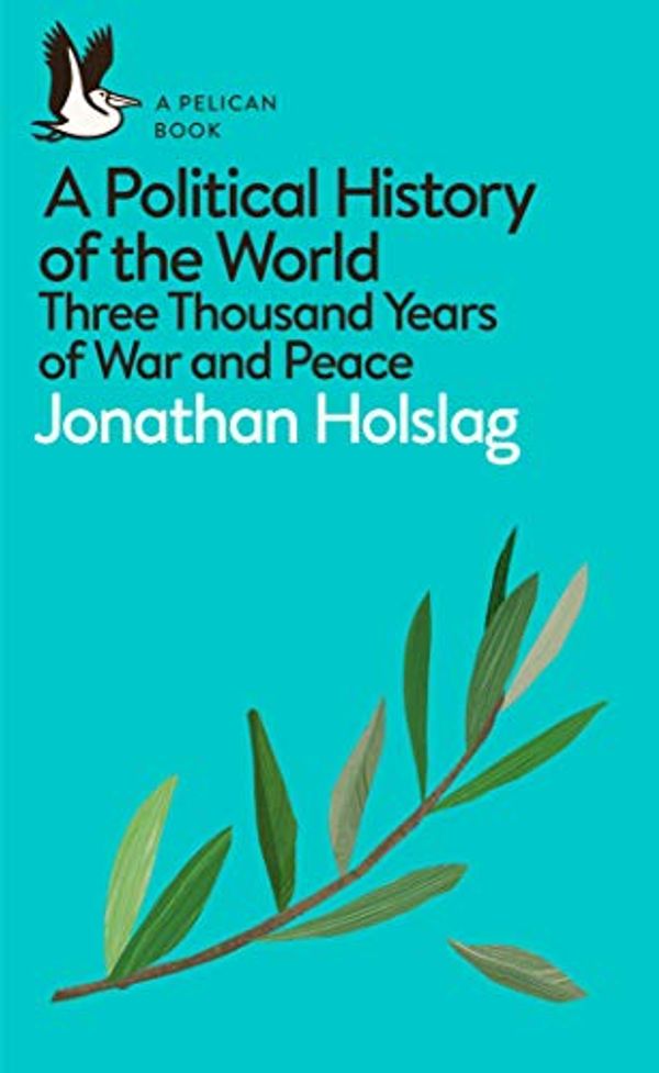 Cover Art for B07CV46MTV, A Political History of the World: Three Thousand Years of War and Peace (Pelican Books) by Jonathan Holslag