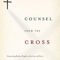 Cover Art for 9781433503177, Counsel from the Cross by Elyse M. Fitzpatrick, Dennis E. Johnson