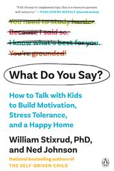 Cover Art for 9781984880383, What Do You Say?: How to Talk with Kids to Build Motivation, Stress Tolerance, and a Happy Home by William Stixrud, Ned Johnson