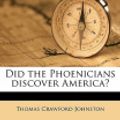 Cover Art for 9781177680226, Did the Phoenicians Discover America? by Thomas Crawford Johnston