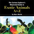 Cover Art for 9780857973672, The Curious Explorer's Illustrated Guide to Exotic Animals by Marc Martin