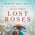 Cover Art for 9781984886217, Lost Roses (Random House Large Print) by Martha Hall Kelly