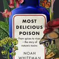 Cover Art for 9780861544516, Most Delicious Poison: From Spices to Vices – The Story of Nature’s Toxins by Noah Whiteman