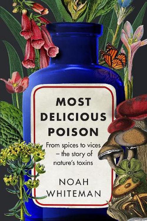 Cover Art for 9780861544516, Most Delicious Poison: From Spices to Vices – The Story of Nature’s Toxins by Noah Whiteman