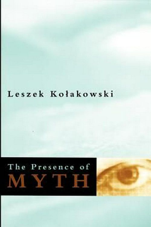 Cover Art for 9780226450575, The Presence of Myth by Leszek Kolakowski